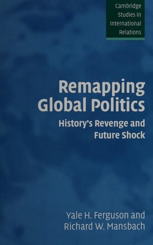 REMAPPING GLOBAL POLITICS: HISTORY'S REVENGE AND FUTURE SHOCK