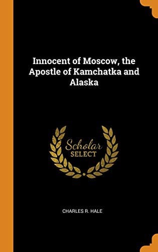 Innocent of Moscow, the apostle of Kamchatka and Alaska