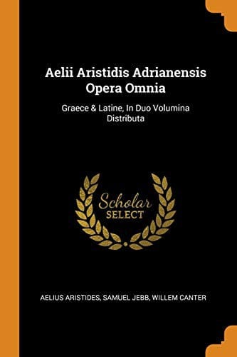 Aelii Aristidis Adrianensis Opera omnia