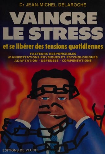 Vaincre le stress et se libérer des tensions quotidiennes..