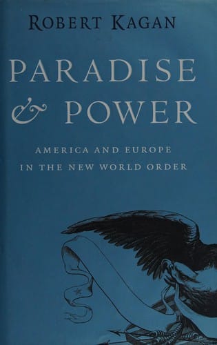 PARADISE AND POWER: AMERICA AND EUROPE IN THE NEW WORLD ORDER