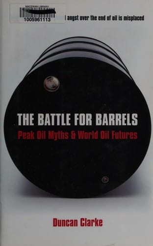 BATTLE FOR BARRELS: PEAK OIL MYTHS & WORLD OIL FUTURES