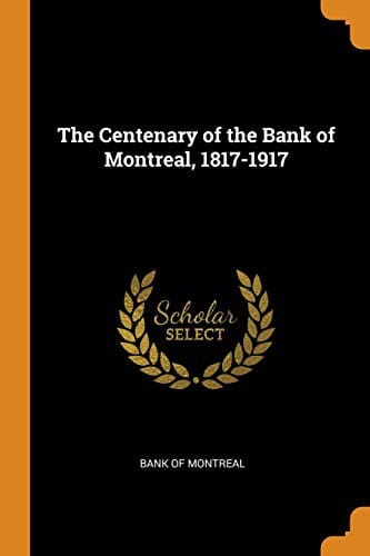 The centenary of the Bank of Montreal, 1817-1917. --