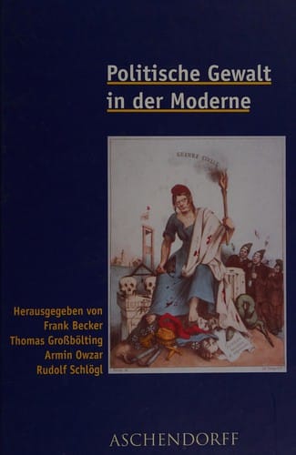 Politische Gewalt in der Moderne: Festschrift f ur Hans-Ulrich Thamer