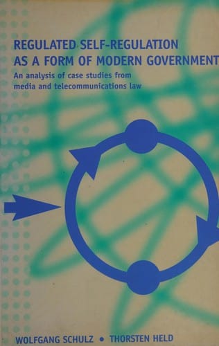 REGULATED SELF-REGULATION AS A FORM OF MODERN GOVERNMENT: AN ANALYSIS OF CASE STUDIES FROM MEDIA AND..