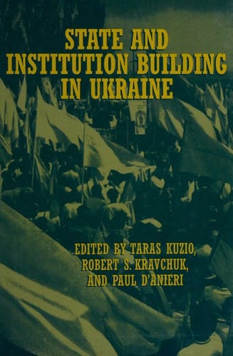 State and institution building in Ukraine / c edited by Taras Kuzio, Robert S. Kravchuk and Paul D'Anieri