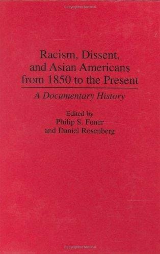 Racism, dissent, and Asian Americans from 1850 to the present