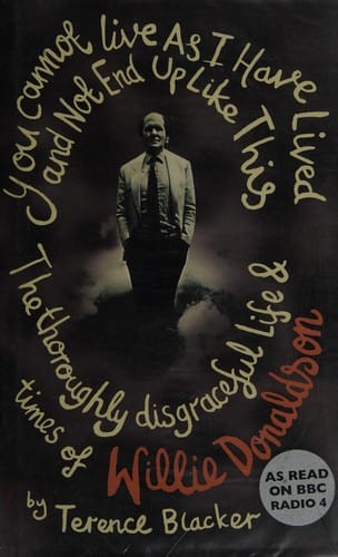 YOU CANNOT LIVE AS I HAVE LIVED AND NOT END UP LIKE THIS: THE THOROUGHLY DISGRACEFUL LIFE & TIMES OF WILLIE..