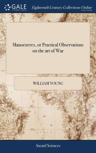 Manœuvres, or Practical observations on the art of war. 2 vols. [in 6 pt. With] The practice of ..