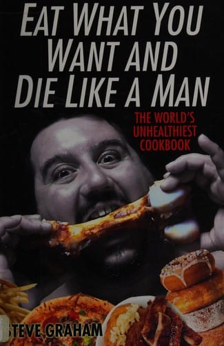 Eat what you want and die like a man