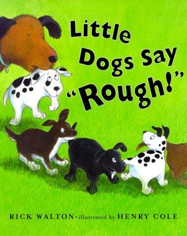 Little dogs say "Rough!"