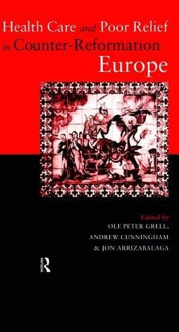 Health care and poor relief in Counter-Reformation Europe