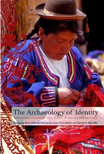 ARCHAEOLOGY OF IDENTITY: APPROACHES TO GENDER, AGE, STATUS, ETHNICITY AND...; MARGARITA DIAZANDREU...ET AL