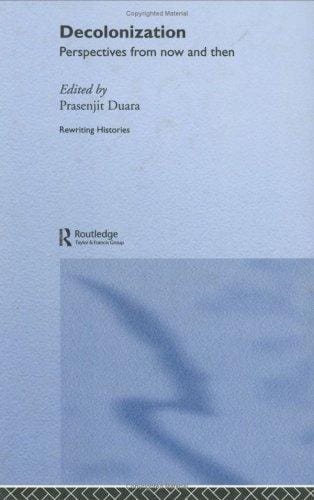 DECOLONIZATION: PERSPECTIVES FROM NOW AND THEN; ED. BY PRASENJIT DUARA