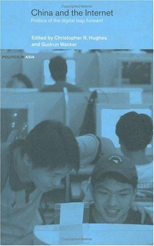 CHINA AND THE INTERNET: POLITICS OF THE DIGITAL LEAP FORWARD; ED. BY CHRISTOPHER R. HUGHES