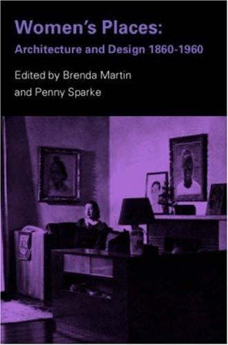 WOMEN'S PLACES: ARCHITECTURE AND DESIGN 1860-1960; ED. BY BRENDA MARTIN