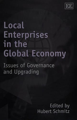 LOCAL ENTERPRISES IN THE GLOBAL ECONOMY: ISSUES OF GOVERNANCE AND UPGRADING; ED. BY HUBERT SCHMITZ