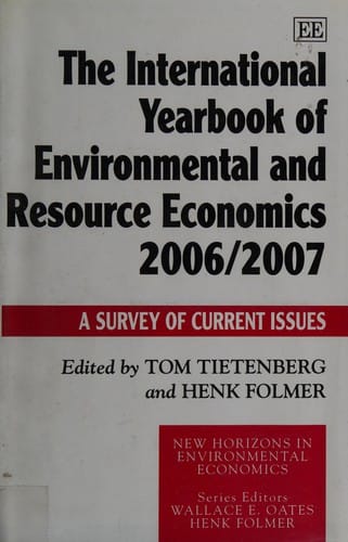 INTERNATIONAL YEARBOOK OF ENVIRONMENTAL AND RESOURCE ECONOMICS; 2006/2007: A SURVEY...; ED. BY TOM TIETENBERG
