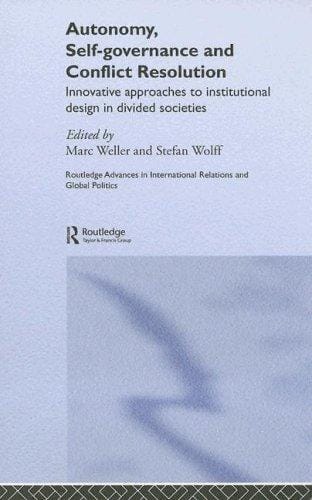 AUTONOMY, SELF-GOVERNANCE AND CONFLICT RESOLUTION: INNOVATIVE APPROACHES TO INSTITUTIONAL...; ED. BY MARC WELLER