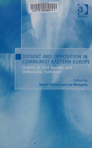 DISSENT AND OPPOSITION IN COMMUNIST EASTERN EUROPE: ORIGINS OF CIVIL SOCIETY AND...; ED. BY DETLEF POLLACK