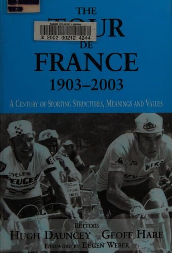 TOUR DE FRANCE, 1903-2003: A CENTURY OF SPORTING STRUCTURES, MEANINGS AND VALUES; ED. BY HUGH DAUNCEY