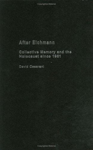 After Eichmann  Collective Memory and Holcaust Since 1961