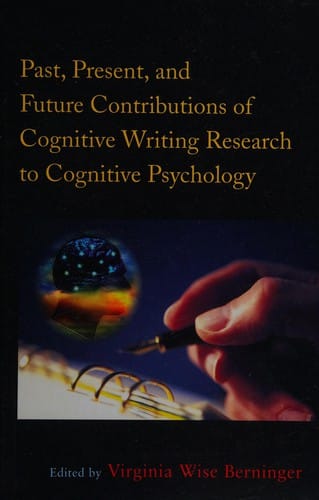 Past, present, and future contributions of cognitive writing research to cognitive psychology
