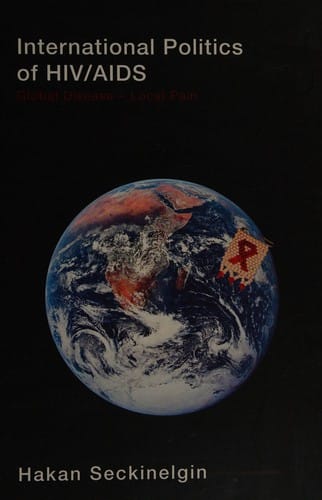 INTERNATIONAL POLITICS OF HIV/AIDS: GLOBAL DISEASE - LOCAL PAIN