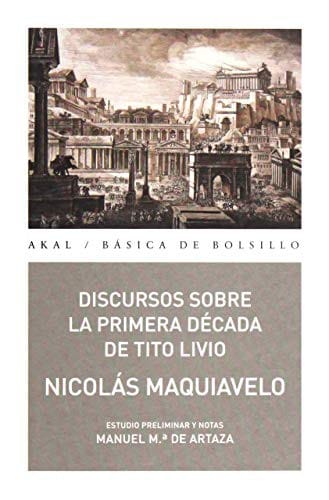 Discursos Sobre La Primera Decada De Tito Livio (Obras Maestras Del Pensamiento)