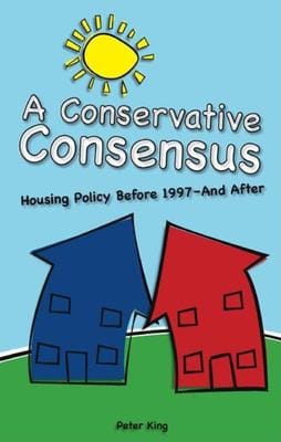 CONSERVATIVE CONSENSUS?: HOUSING POLICY BEFORE 1997 AND AFTER