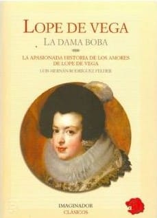 La dama boba / La apasionada historia de los amores de Lope de Vega