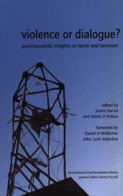 VIOLENCE OR DIALOGUE?: PSYCHOANALYTIC INSIGHTS ON TERROR AND TERRORISM; ED. BY SVERRE VARVIN