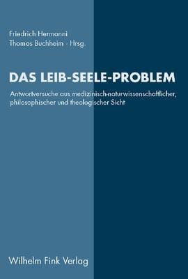 Das Leib-Seele-Problem: Anwortversuche aus medizinisch-naturwissenschaftlicher, philosophischer und theologischer Sicht