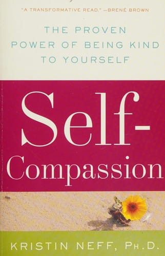 Self-compassion : the proven power of being kind to yourself