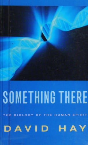 SOMETHING THERE: THE BIOLOGY OF THE HUMAN SPIRIT