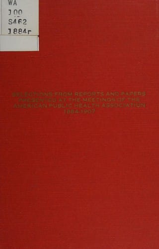 Selections from public health reports and papers presented at meetings of the American Public Health Association (1884-1907)