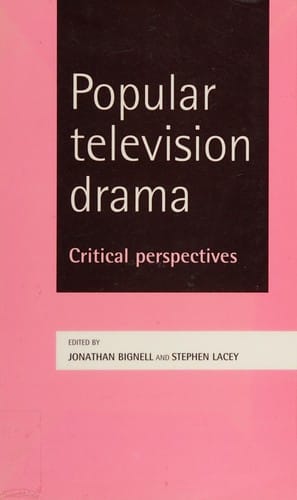 POPULAR TELEVISION DRAMA: CRITICAL PERSPECTIVES; ED. BY JONATHAN BIGNELL