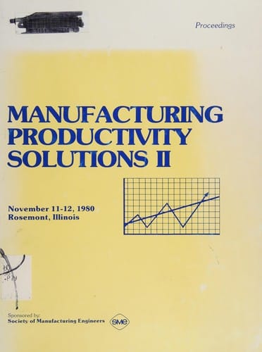 Proceedings--manufacturing productivity solutions II, November 11-12, 1980, Rosemont, Illinois