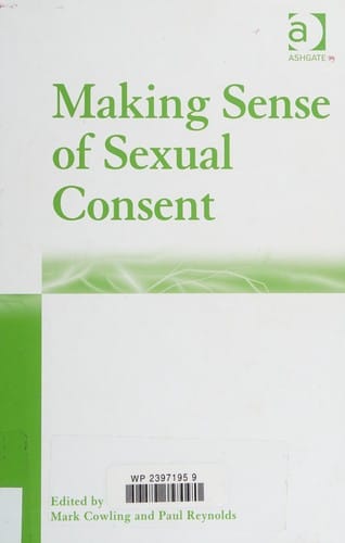 MAKING SENSE OF SEXUAL CONSENT; ED. BY MARK COWLING