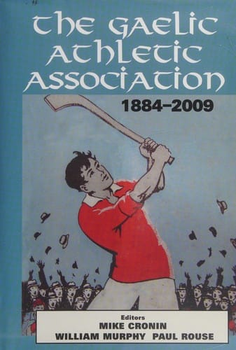 The Gaelic Athletic Association, 1884-2009