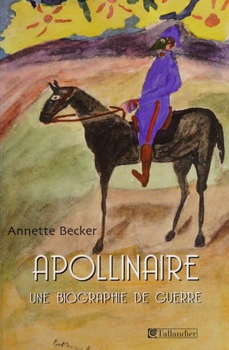 Guillaume Apollinaire, une biographie de guerre, 1914-1918-2009