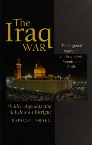 IRAQ WAR: HIDDEN AGENDAS AND BABYLONIAN INTIGUE: THE REGIONAL IMPACT ON SHI'ITES, KURDS, SUNNIS AND ARABS