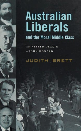 AUSTRALIAN LIBERALS AND THE MORAL MIDDLE CLASS: FROM ALFRED DEAKIN TO JOHN HOWARD