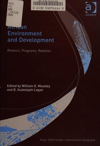 AFRICAN ENVIRONMENT AND DEVELOPMENT: RHETORIC, PROGRAMS, REALITIES; ED. BY WILLIAM G. MOSELEY
