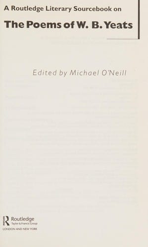ROUTLEDGE LITERARY SOURCEBOOK ON THE POEMS OF W.B. YEATS; ED. BY MICHEAL O'NEILL