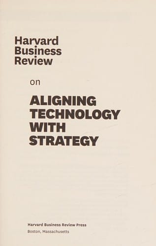 Harvard business review on aligning technology with strategy