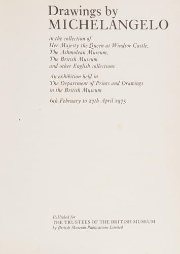 Drawings by Michelangelo in the collection of Her Majesty the Queen at Windsor Castle, the Ashmolean Museum, the British Museum and other English collections