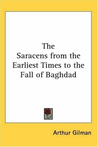 The Saracens From The Earliest Times To The Fall Of Baghdad