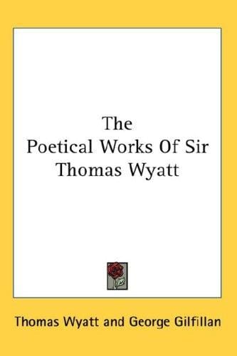 The Poetical Works Of Sir Thomas Wyatt