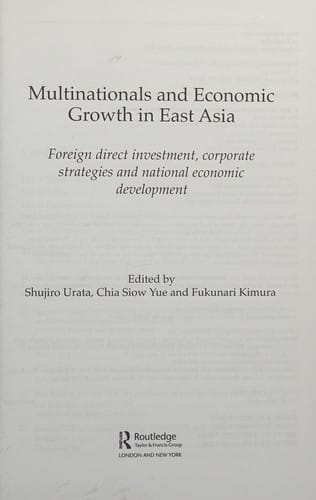 MULTINATIONALS AND ECONOMIC GROWTH IN EAST ASIA: FOREIGN DIRECT INVESTMENT, CORPORATE...; ED. BY SHUJIRO URATA